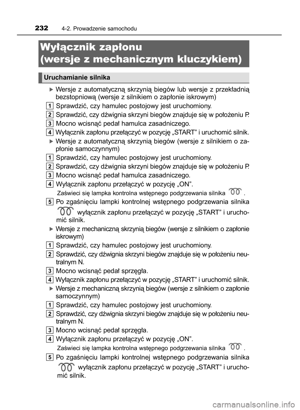 TOYOTA RAV4 2015  Instrukcja obsługi (in Polish) óWersje  z automatycznà  skrzynià  biegów  lub  wersje  z przek∏adnià
bezstopniowà (wersje z silnikiem o zap∏onie iskrowym)
Sprawdziç, czy hamulec postojowy jest uruchomiony.
Sprawdziç, cz