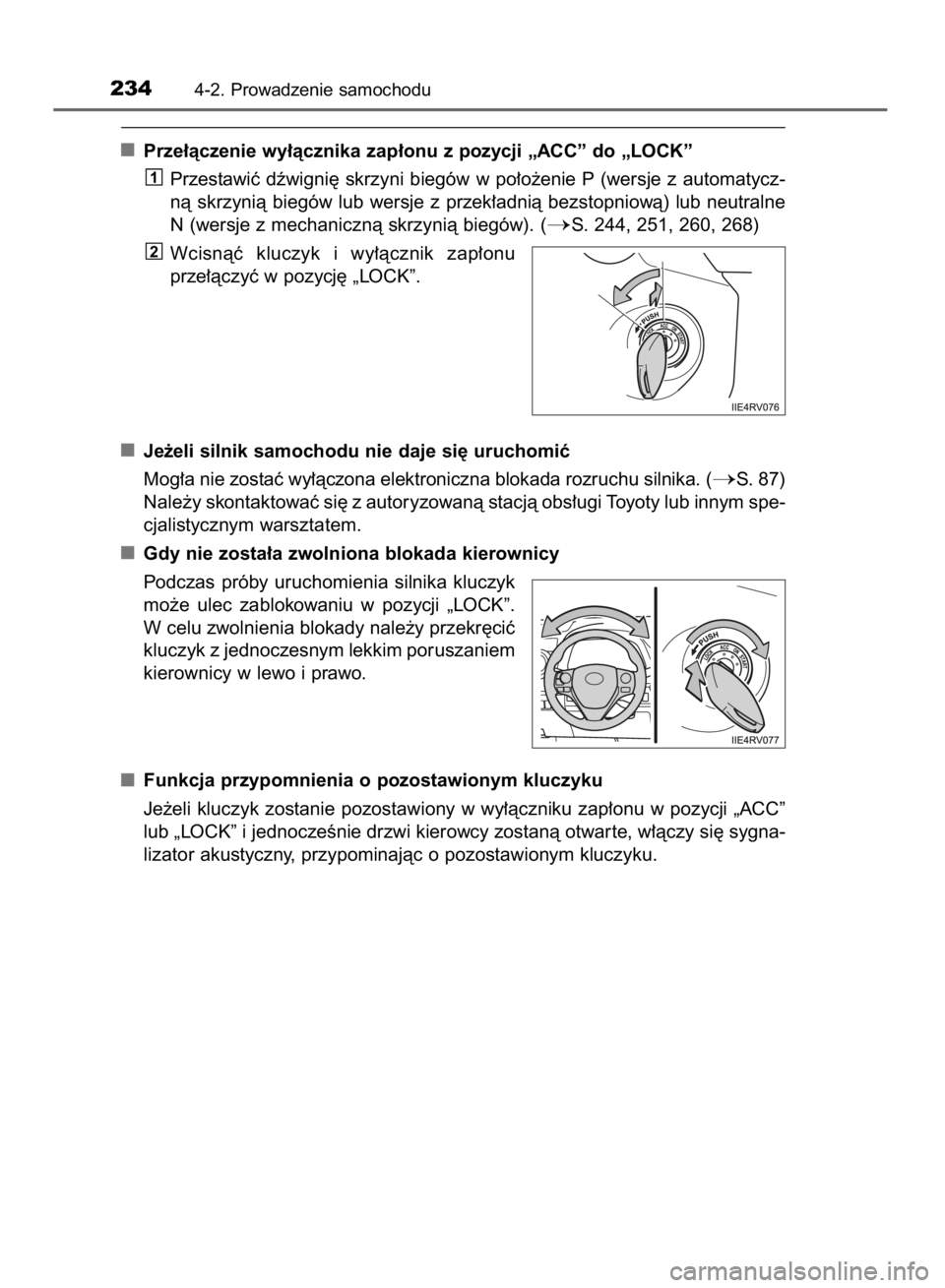 TOYOTA RAV4 2015  Instrukcja obsługi (in Polish) Prze∏àczenie wy∏àcznika zap∏onu z pozycji „ACC” do „LOCK”
Przestawiç dêwigni´ skrzyni biegów w po∏o˝enie P (wersje z automatycz-
nà skrzynià biegów lub wersje z przek∏adni