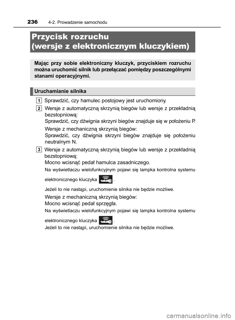 TOYOTA RAV4 2015  Instrukcja obsługi (in Polish) Sprawdziç, czy hamulec postojowy jest uruchomiony.
Wersje z automatycznà  skrzynià  biegów  lub  wersje  z przek∏adnià
bezstopniowà:
Sprawdziç, czy dêwignia skrzyni biegów znajduje si´ w p