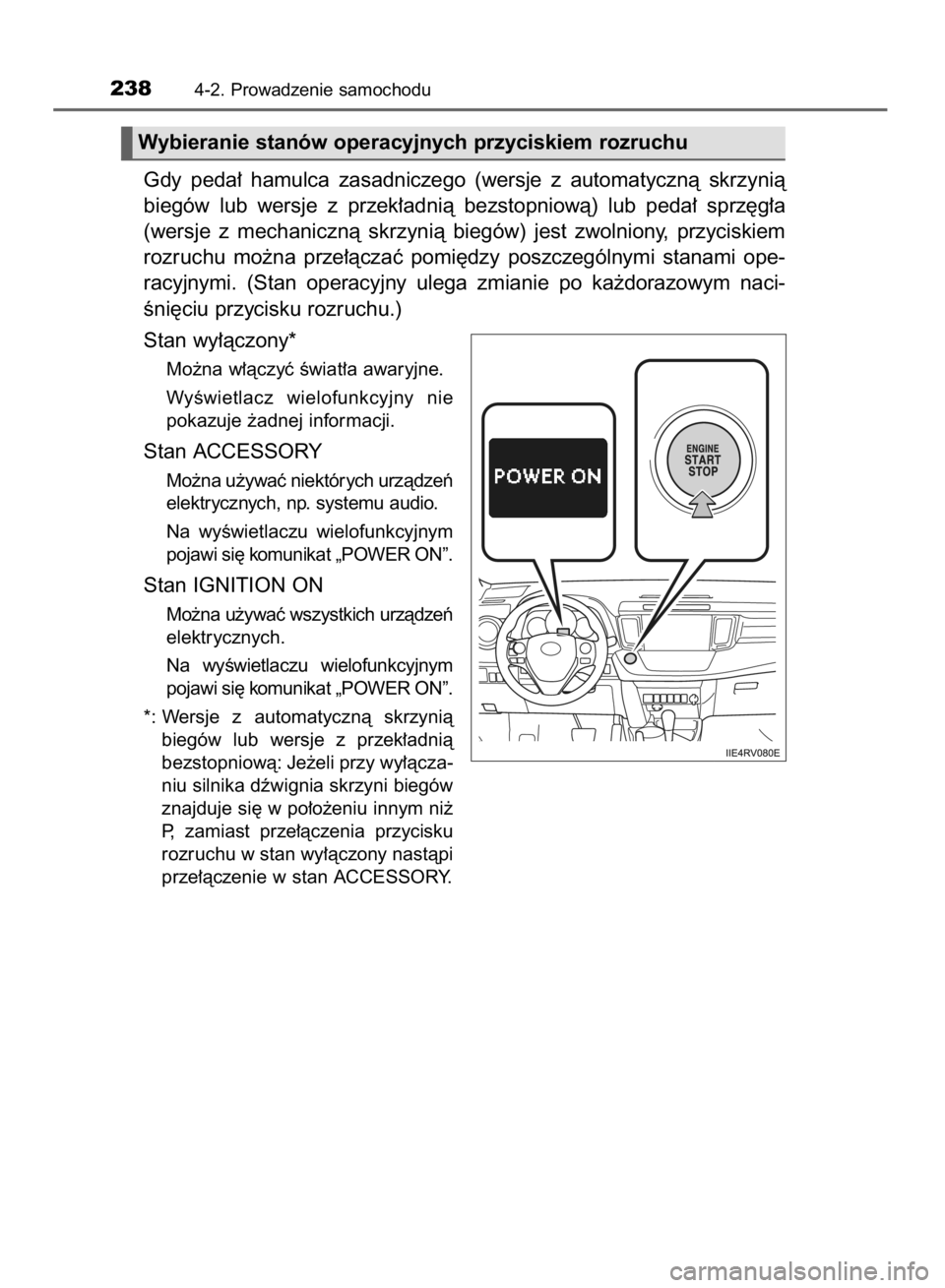 TOYOTA RAV4 2015  Instrukcja obsługi (in Polish) Gdy  peda∏  hamulca  zasadniczego  (wersje  z automatycznà  skrzynià
biegów  lub  wersje  z przek∏adnià  bezstopniowà)  lub  peda∏  sprz´g∏a
(wersje  z mechanicznà  skrzynià  biegów) 