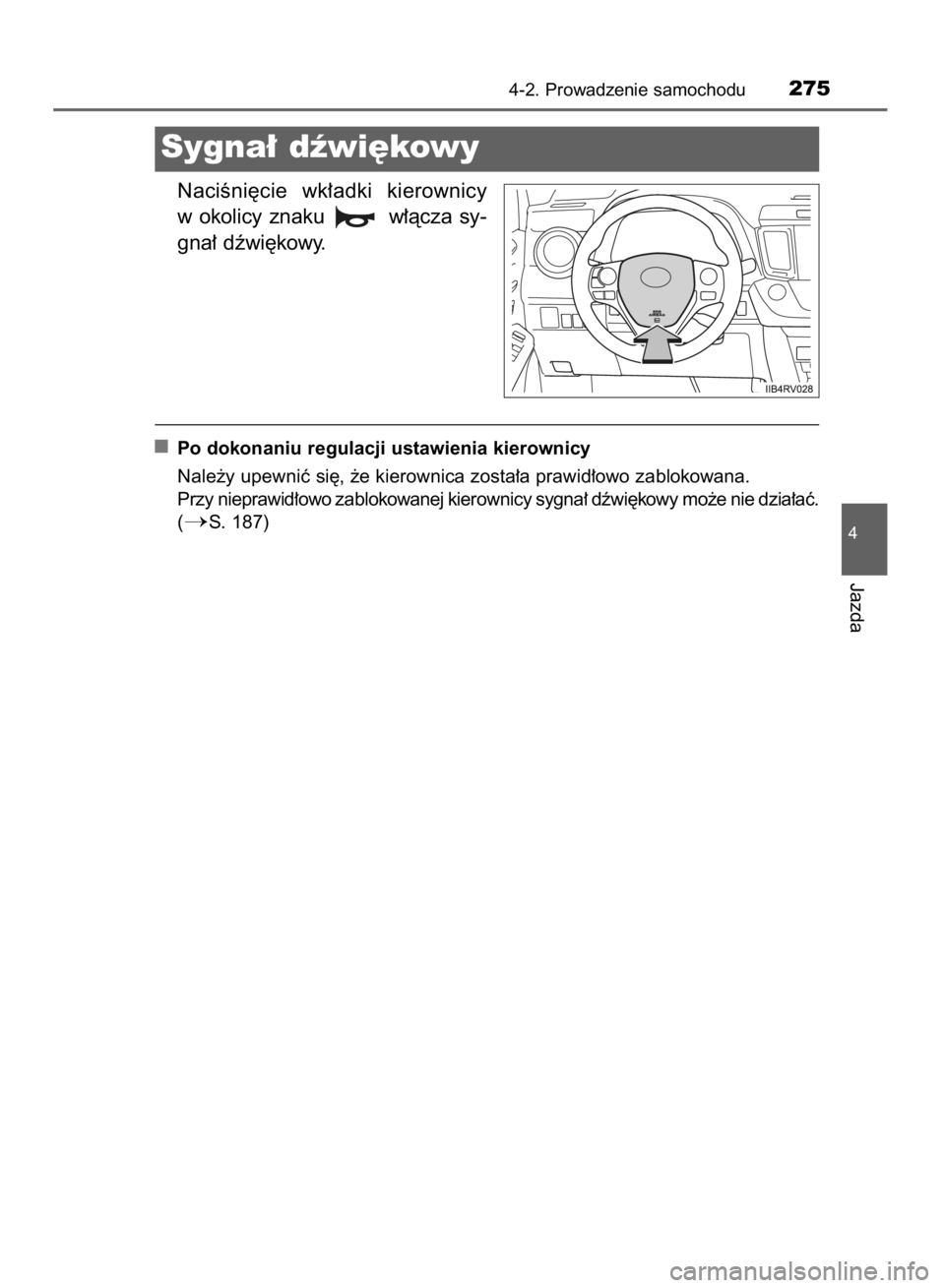 TOYOTA RAV4 2015  Instrukcja obsługi (in Polish) NaciÊni´cie  wk∏adki  kierownicy
w okolicy znaku  w∏àcza sy-
gna∏ dêwi´kowy.
Po dokonaniu regulacji ustawienia kierownicy
Nale˝y upewniç si´, ˝e kierownica zosta∏a prawid∏owo zablok