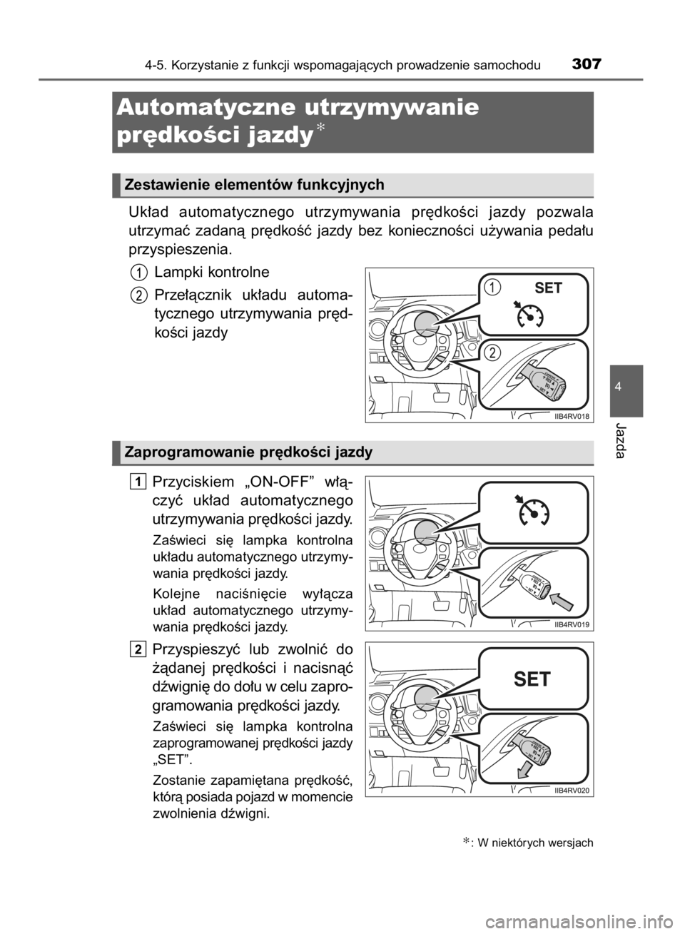 TOYOTA RAV4 2015  Instrukcja obsługi (in Polish) Uk∏ad automatycznego  utrzymywania  pr´dkoÊci  jazdy  pozwala 
utrzymaç  zadanà  pr´dkoÊç  jazdy  bez  koniecznoÊci  u˝ywania  peda∏u
przyspieszenia.
Lampki kontrolne
Prze∏àcznik  uk