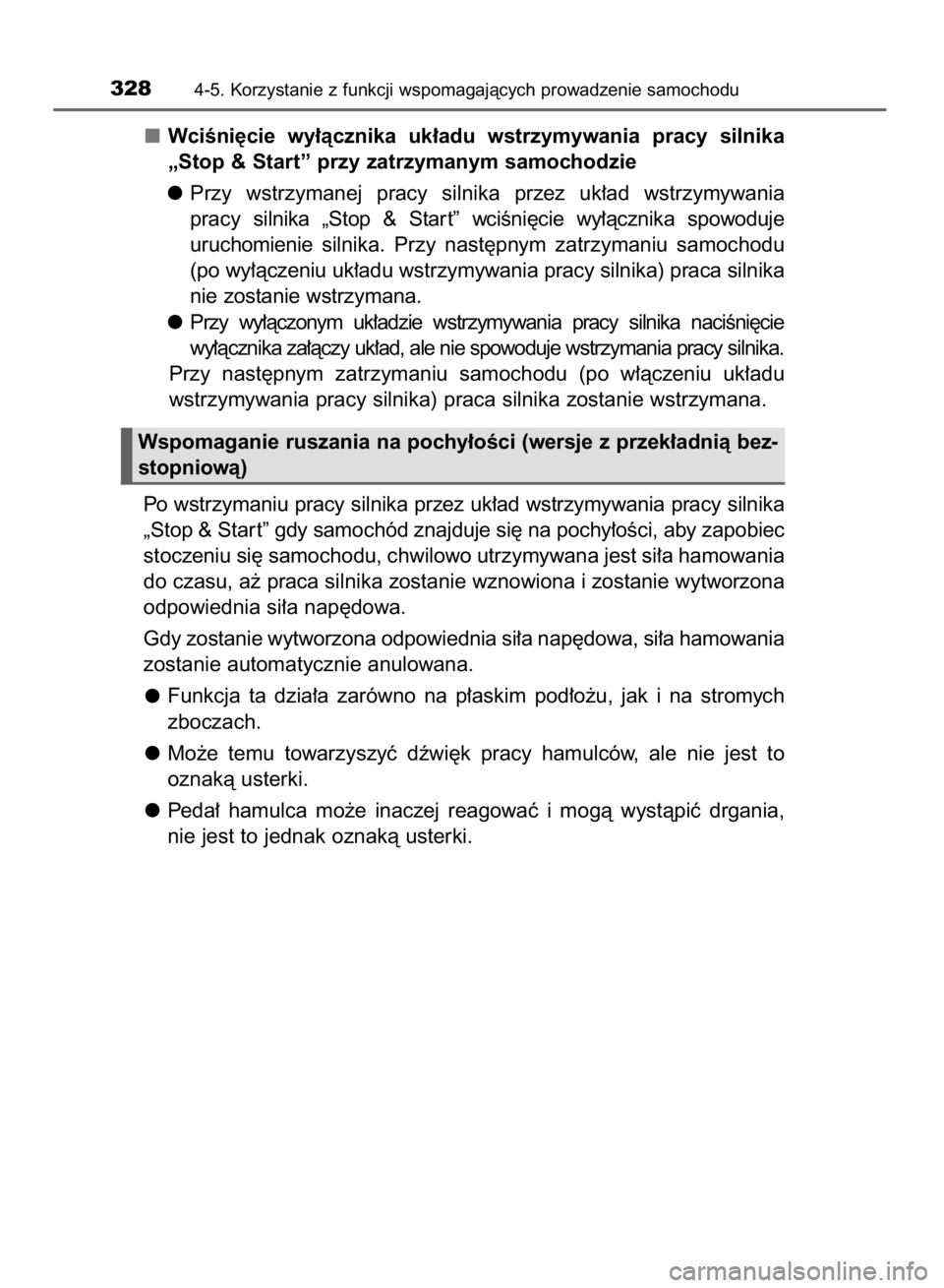 TOYOTA RAV4 2015  Instrukcja obsługi (in Polish) WciÊni´cie  wy∏àcznika  uk∏adu  wstrzymywania  pracy  silnika
„Stop & Start” przy zatrzymanym samochodzie
Przy  wstrzymanej  pracy  silnika  przez  uk∏ad  wstrzymywania
pracy silnika  „