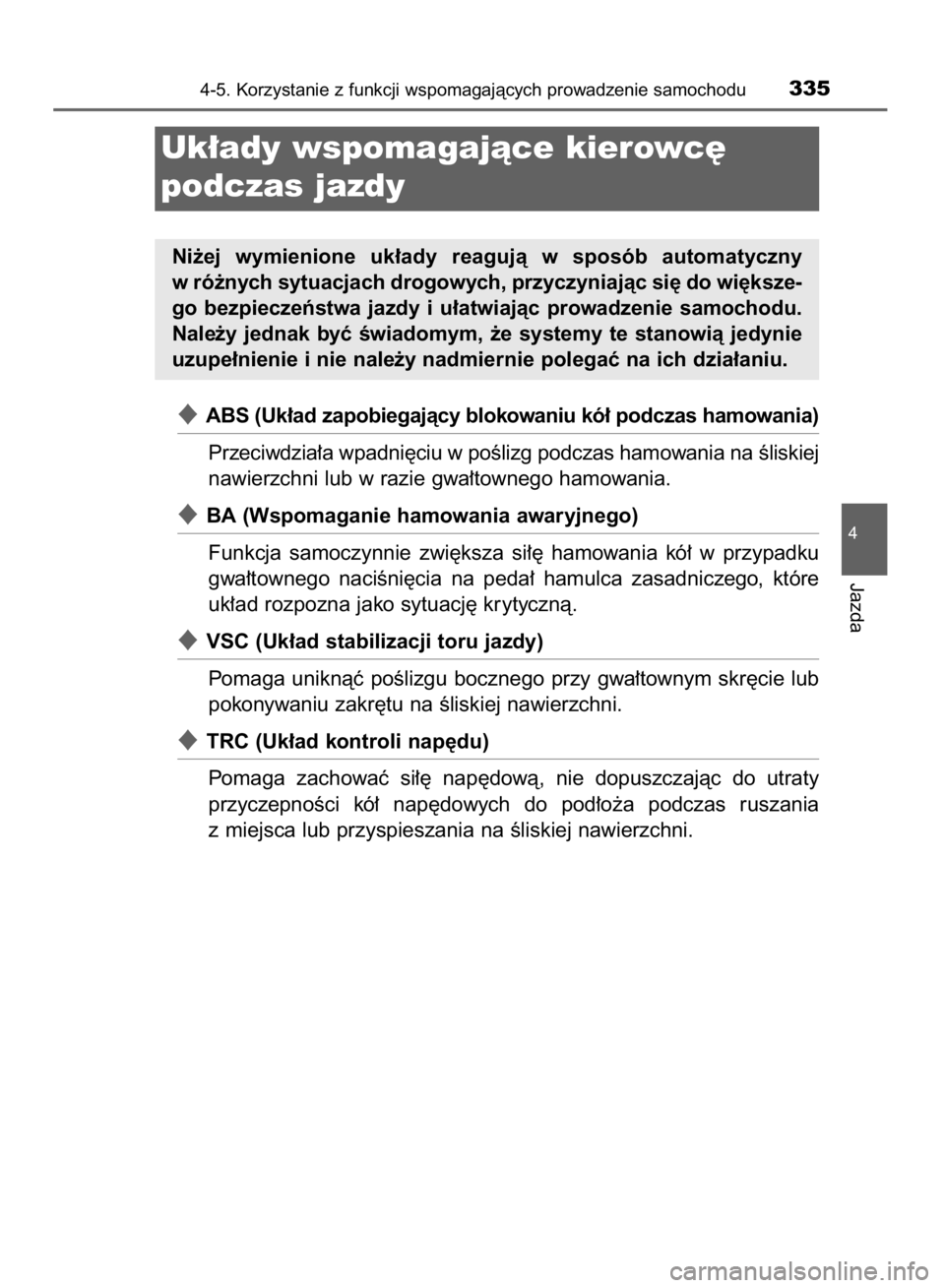 TOYOTA RAV4 2015  Instrukcja obsługi (in Polish) ABS (Uk∏ad zapobiegajàcy blokowaniu kó∏ podczas hamowania)
Przeciwdzia∏a wpadni´ciu w poÊlizg podczas hamowania na Êliskiej
nawierzchni lub w razie gwa∏townego hamowania.
BA (Wspomagani
