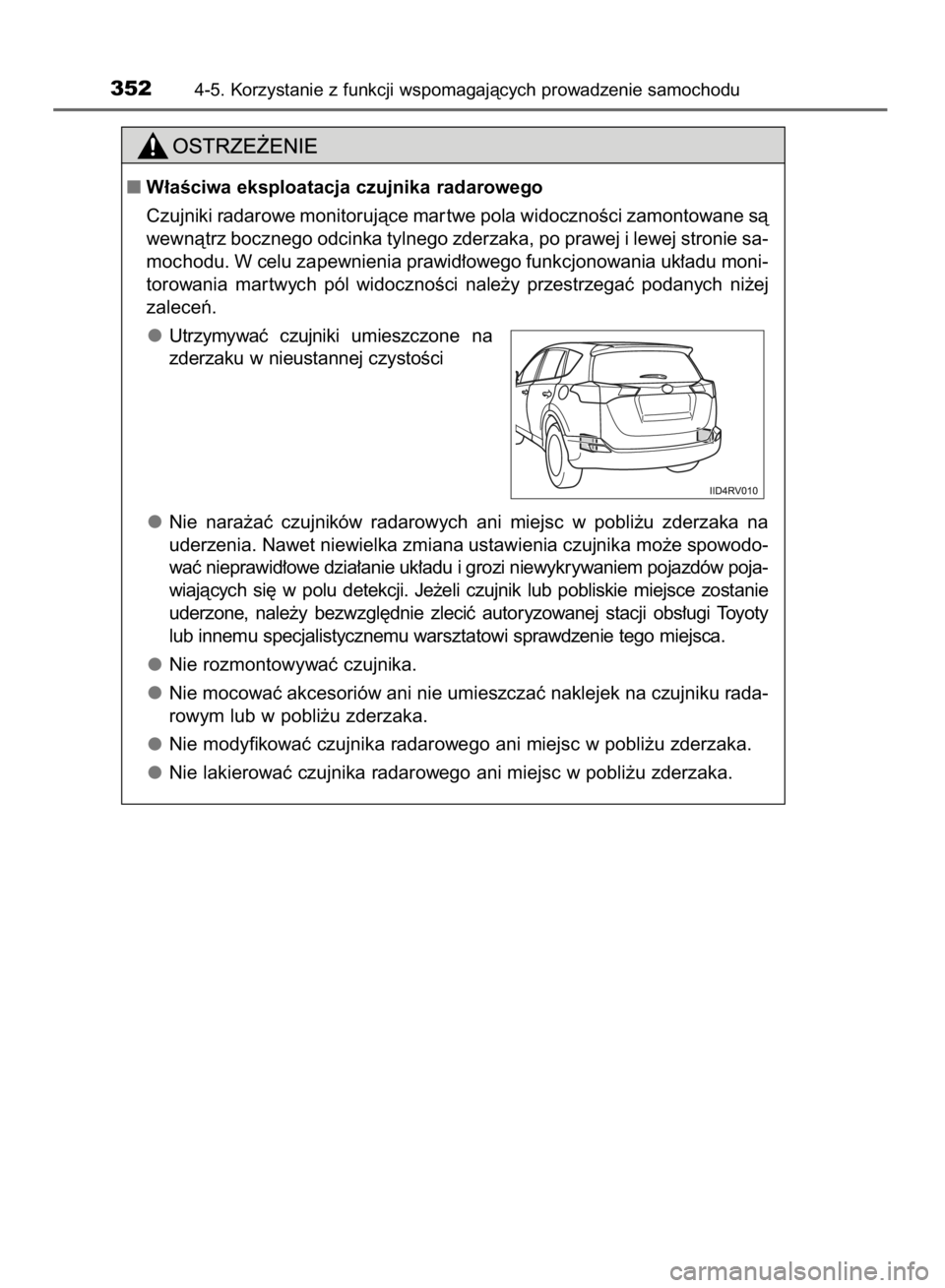 TOYOTA RAV4 2015  Instrukcja obsługi (in Polish) 3524-5. Korzystanie z funkcji wspomagajàcych prowadzenie samochodu
W∏aÊciwa eksploatacja czujnika radarowego
Czujniki radarowe monitorujàce mar twe pola widocznoÊci zamontowane sà
wewnàtrz bo