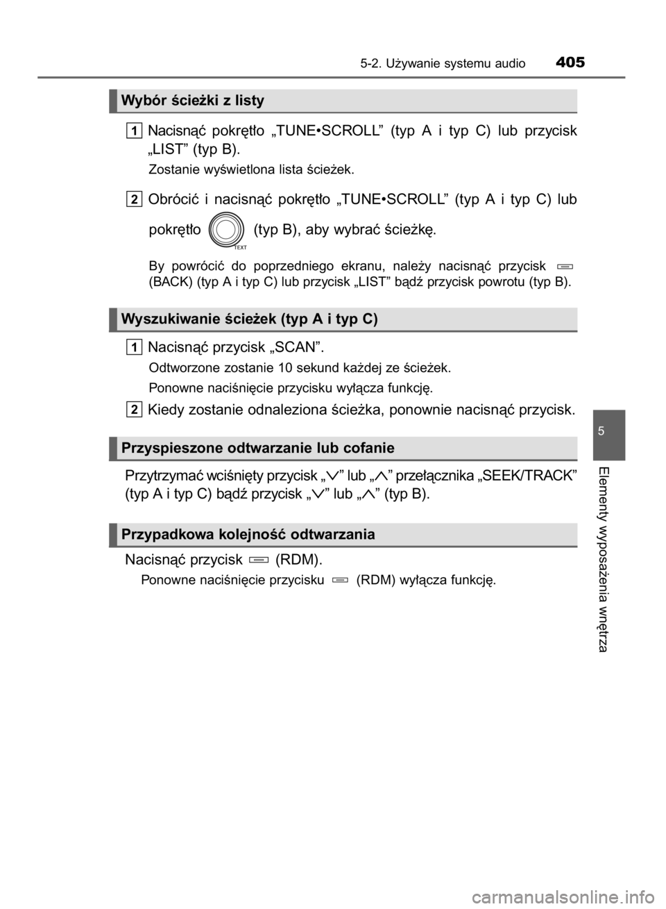 TOYOTA RAV4 2015  Instrukcja obsługi (in Polish) Nacisnàç pokr´t∏o  „TUNE•SCROLL”  (typ  A i  typ  C)  lub  przycisk
„LIST” (typ B).
Zostanie wyÊwietlona lista Êcie˝ek.
Obróciç  i nacisnàç  pokr´t∏o  „TUNE•SCROLL”  (ty