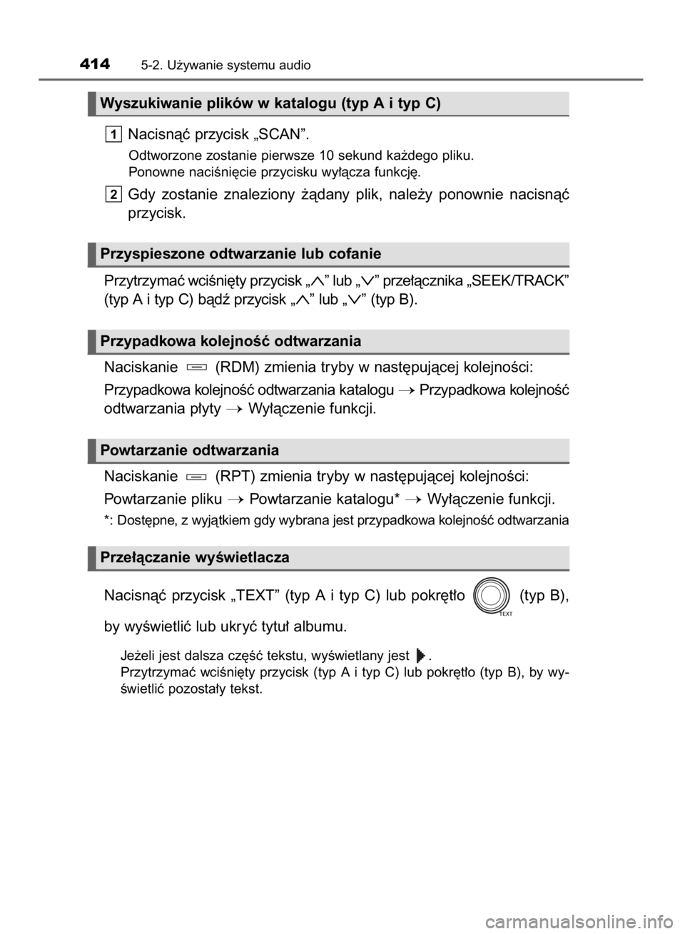 TOYOTA RAV4 2015  Instrukcja obsługi (in Polish) Nacisnàç przycisk „SCAN”.
Odtworzone zostanie pierwsze 10 sekund ka˝dego pliku.
Ponowne naciÊni´cie przycisku wy∏àcza funkcj´.
Gdy  zostanie  znaleziony  ˝àdany  plik,  nale˝y  ponowni
