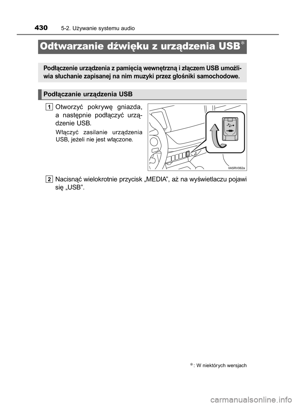 TOYOTA RAV4 2015  Instrukcja obsługi (in Polish) Otworzyç  pokryw´  gniazda,
a nast´pnie  pod∏àczyç  urzà-
dzenie USB.
W∏àczyç  zasilanie  urzàdzenia
USB, je˝eli nie jest w∏àczone.
Nacisnàç wielokrotnie przycisk „MEDIA”, a˝ n