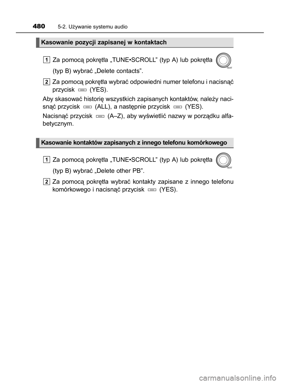 TOYOTA RAV4 2015 Instrukcja obsługi (in Polish) Za pomocà pokr´t∏a „TUNE•SCROLL” (typ A) lub pokr´t∏a
(typ B) wybraç „Delete contacts”.
Za pomocà pokr´t∏a wybraç odpowiedni numer telefonu i nacisnàç
przycisk (YES). TOYOTA RAV4 2015 Instrukcja obsługi (in Polish) Za pomocà pokr´t∏a „TUNE•SCROLL” (typ A) lub pokr´t∏a
(typ B) wybraç „Delete contacts”.
Za pomocà pokr´t∏a wybraç odpowiedni numer telefonu i nacisnàç
przycisk (YES).