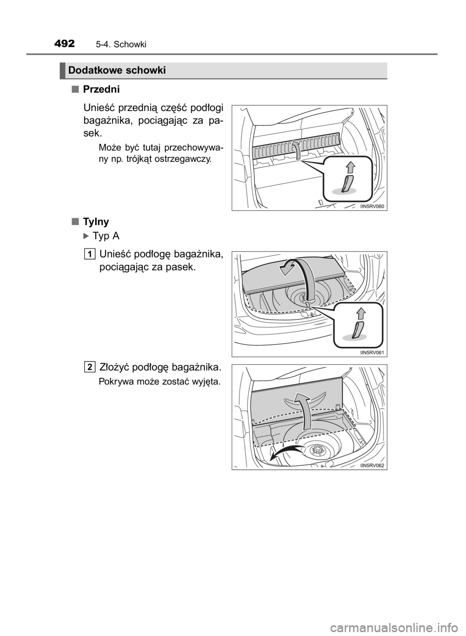 TOYOTA RAV4 2015  Instrukcja obsługi (in Polish) Przedni
UnieÊç  przednià  cz´Êç  pod∏ogi
baga˝nika,  pociàgajàc  za  pa-
sek.
Mo˝e  byç  tutaj  przechowywa-
ny np. trójkàt ostrzegawczy.
Tylny
óTyp A
UnieÊç pod∏og´ baga˝nika,
p