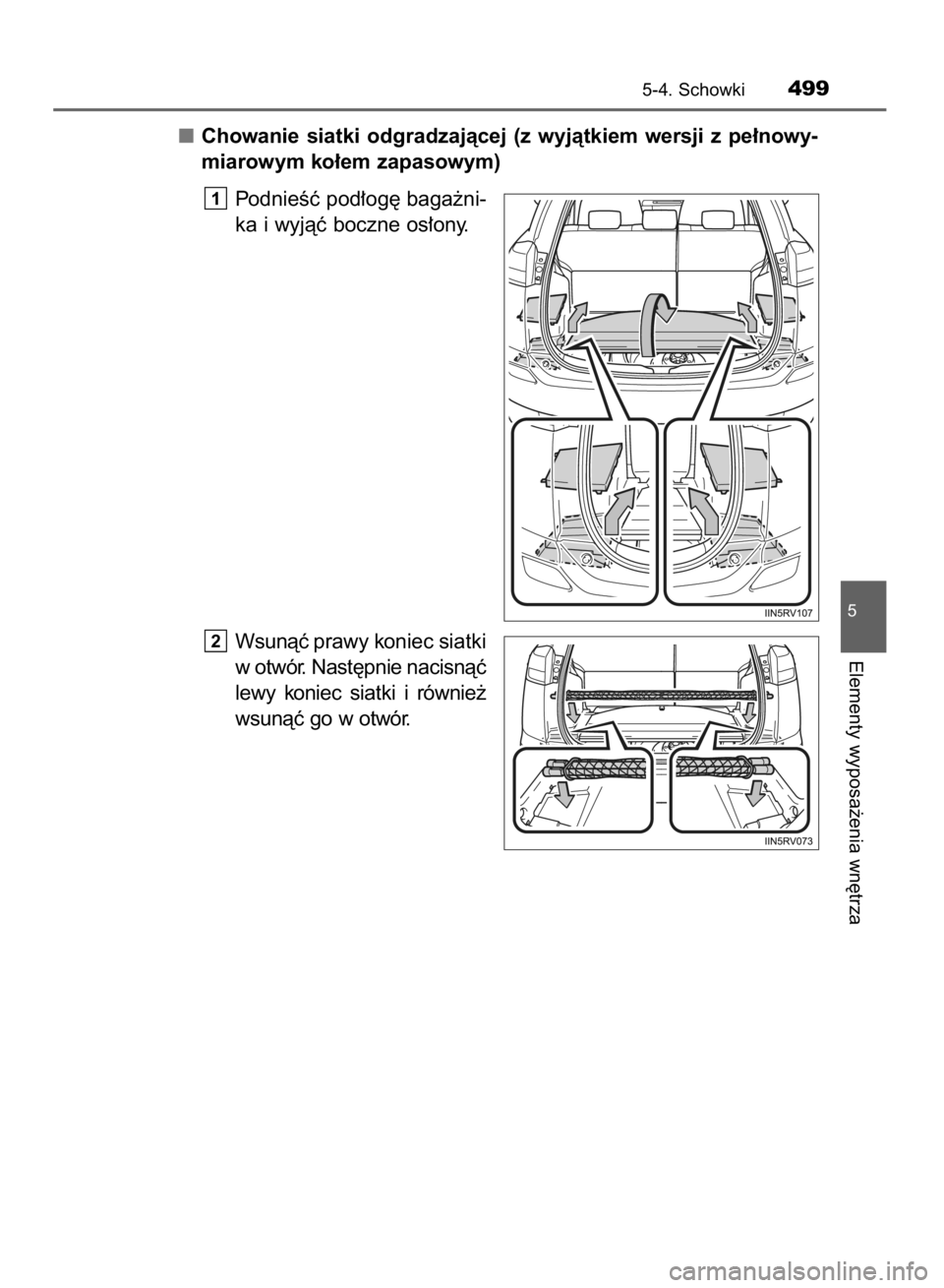 TOYOTA RAV4 2015  Instrukcja obsługi (in Polish) Chowanie  siatki  odgradzajàcej  (z wyjàtkiem  wersji  z pe∏nowy-
miarowym ko∏em zapasowym)
PodnieÊç pod∏og´ baga˝ni-
ka i wyjàç boczne os∏ony.
Wsunàç prawy koniec siatki
w otwór. N
