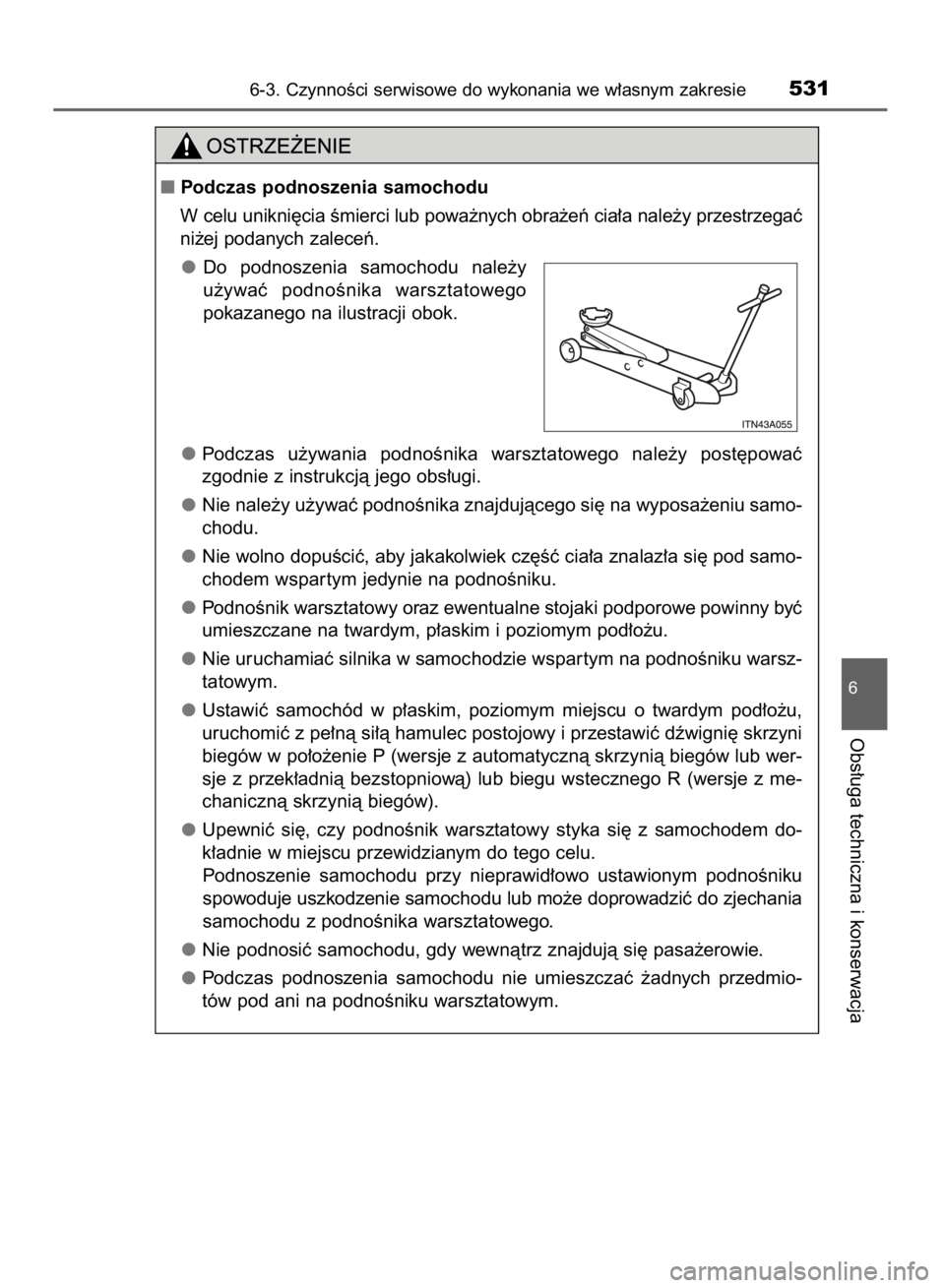 TOYOTA RAV4 2015  Instrukcja obsługi (in Polish) 6-3. CzynnoÊci serwisowe do wykonania we w∏asnym zakresie531
6
Obs∏uga techniczna i konserwacja
Podczas podnoszenia samochodu
W celu unikni´cia Êmierci lub powa˝nych obra˝eƒ cia∏a nale˝y