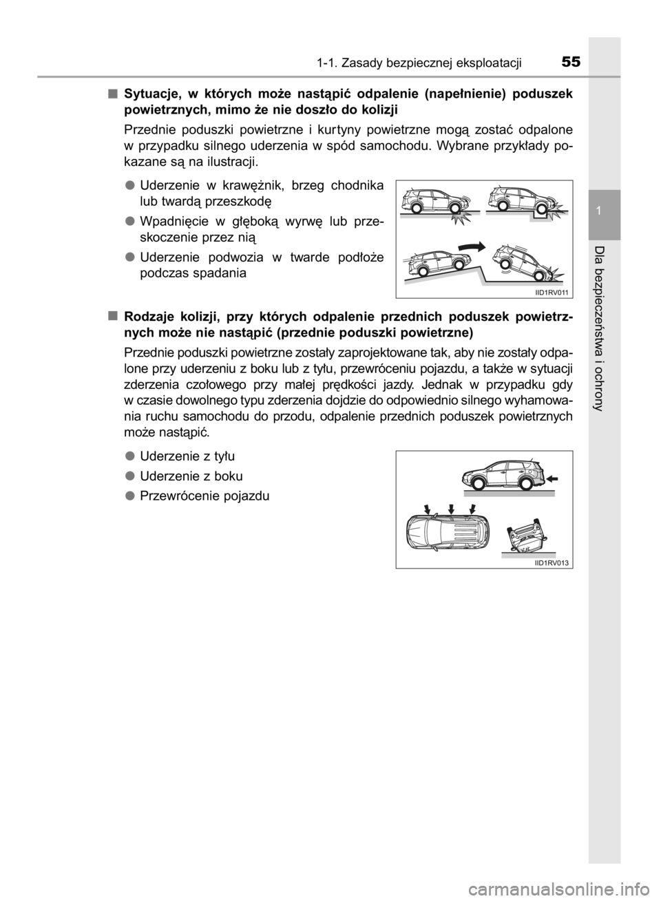 TOYOTA RAV4 2015  Instrukcja obsługi (in Polish) Sytuacje,  w których  mo˝e  nastàpiç  odpalenie  (nape∏nienie)  poduszek
powietrznych, mimo ˝e nie dosz∏o do kolizji
Przednie  poduszki  powietrzne  i kur tyny  powietrzne  mogà  zostaç  od