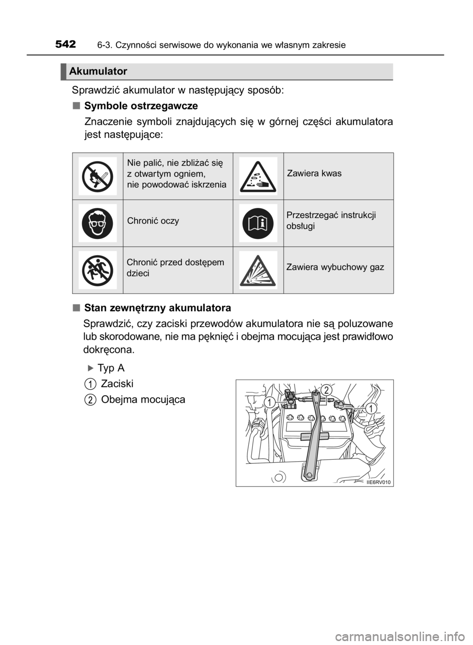 TOYOTA RAV4 2015  Instrukcja obsługi (in Polish) Sprawdziç akumulator w nast´pujàcy sposób:
Symbole ostrzegawcze
Znaczenie  symboli  znajdujàcych  si´  w górnej  cz´Êci  akumulatora
jest nast´pujàce:
Stan zewn´trzny akumulatora
Sprawdzi