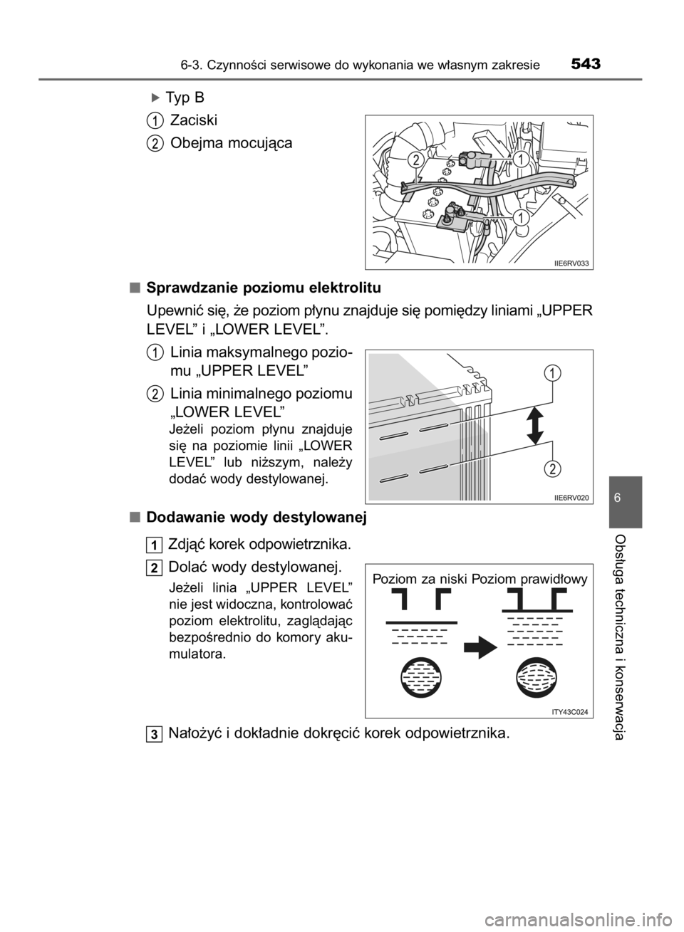 TOYOTA RAV4 2015  Instrukcja obsługi (in Polish) óTyp B
Zaciski
Obejma mocujàca
Sprawdzanie poziomu elektrolitu
Upewniç si´, ˝e poziom p∏ynu znajduje si´ pomi´dzy liniami „UPPER
LEVEL” i „LOWER LEVEL”.
Linia maksymalnego pozio-
mu 