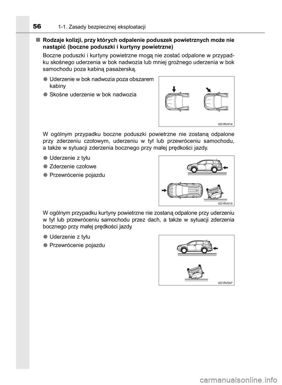 TOYOTA RAV4 2015  Instrukcja obsługi (in Polish) Rodzaje kolizji, przy których odpalenie poduszek powietrznych mo˝e nie
nastàpiç (boczne poduszki i kurtyny powietrzne)
Boczne poduszki i kur tyny powietrzne mogà nie zostaç odpalone w przypad-
k