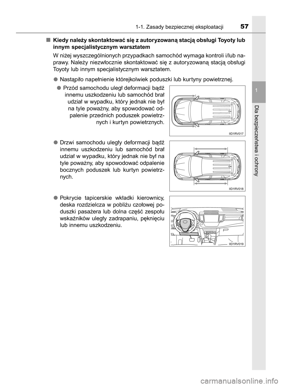 TOYOTA RAV4 2015  Instrukcja obsługi (in Polish) Kiedy nale˝y skontaktowaç si´ z autoryzowanà stacjà obs∏ugi Toyoty lub
innym specjalistycznym warsztatem
W ni˝ej wyszczególnionych przypadkach samochód wymaga kontroli i/lub na-
prawy.  Nale