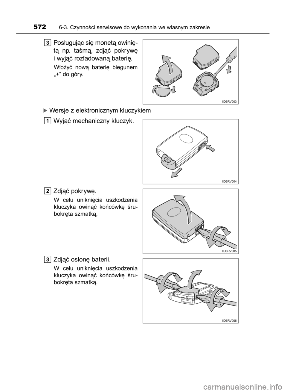 TOYOTA RAV4 2015  Instrukcja obsługi (in Polish) Pos∏ugujàc si´ monetà owini´-
tà  np.  taÊmà,  zdjàç  pokryw´
i wyjàç roz∏adowanà bateri´.
W∏o˝yç  nowà  bateri´  biegunem
„+” do góry.
óWersje z elektronicznym kluczykie