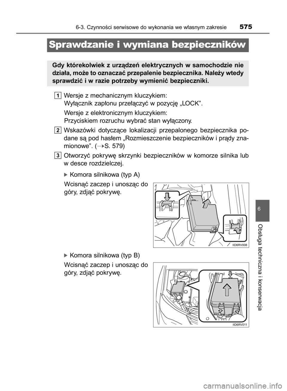 TOYOTA RAV4 2015  Instrukcja obsługi (in Polish) Wersje z mechanicznym kluczykiem:
Wy∏àcznik zap∏onu prze∏àczyç w pozycj´ „LOCK”.
Wersje z elektronicznym kluczykiem:
Przyciskiem rozruchu wybraç stan wy∏àczony.
Wskazówki  dotyczàc