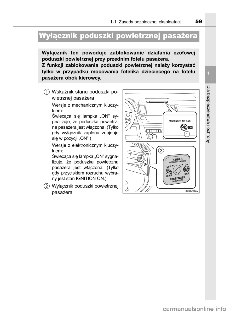 TOYOTA RAV4 2015  Instrukcja obsługi (in Polish) Wskaênik  stanu  poduszki  po-
wietrznej pasa˝era
Wersje  z mechanicznym  kluczy-
kiem:
Âwiecàca  si´  lampka  „ON”  sy-
gnalizuje,  ˝e  poduszka  powietrz-
na pasa˝era jest w∏àczona. (T