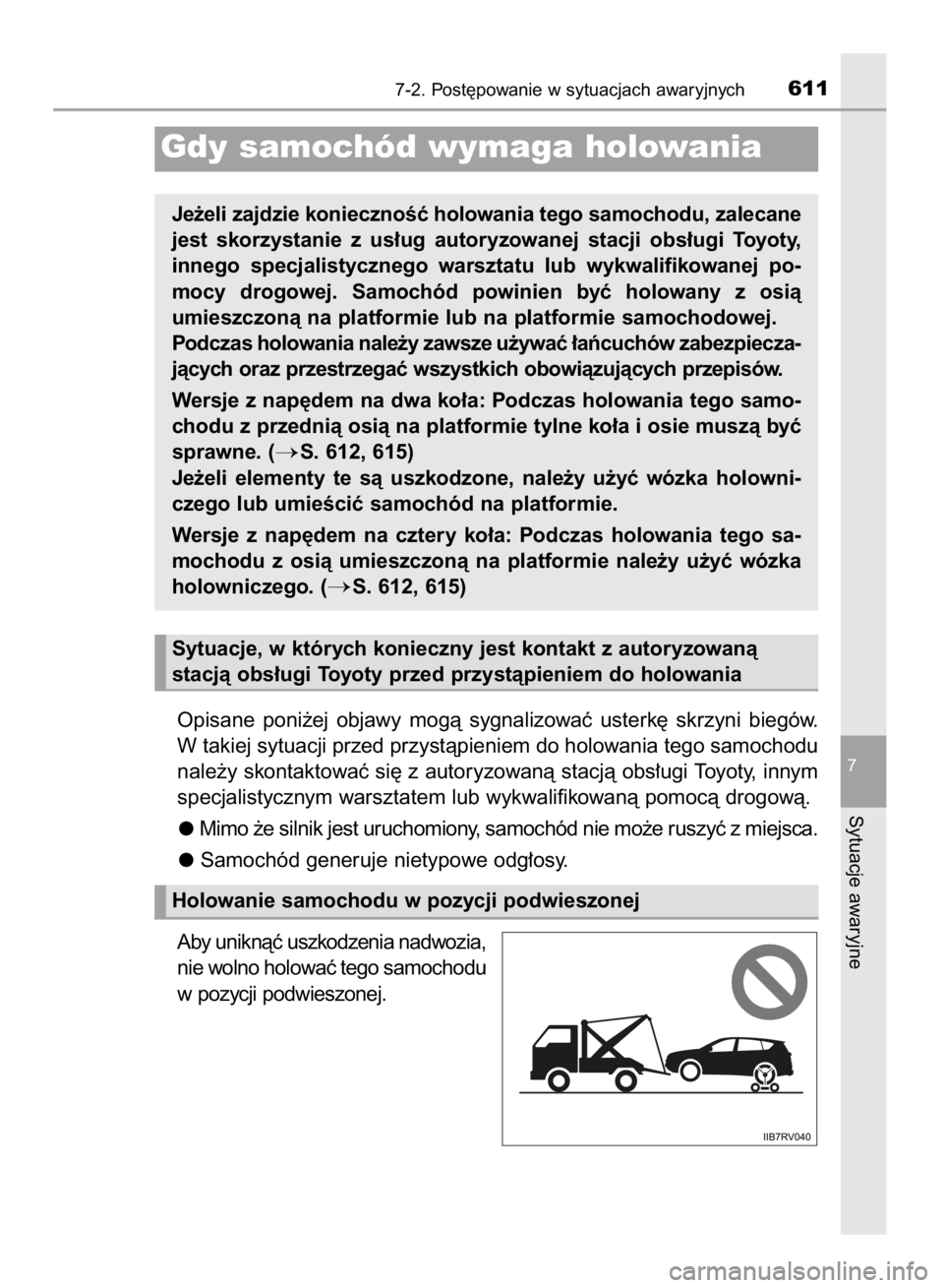 TOYOTA RAV4 2015  Instrukcja obsługi (in Polish) Opisane  poni˝ej  objawy  mogà  sygnalizowaç  usterk´  skrzyni  biegów.
W takiej sytuacji przed przystàpieniem do holowania tego samochodu
nale˝y skontaktowaç si´ z autoryzowanà stacjà obs