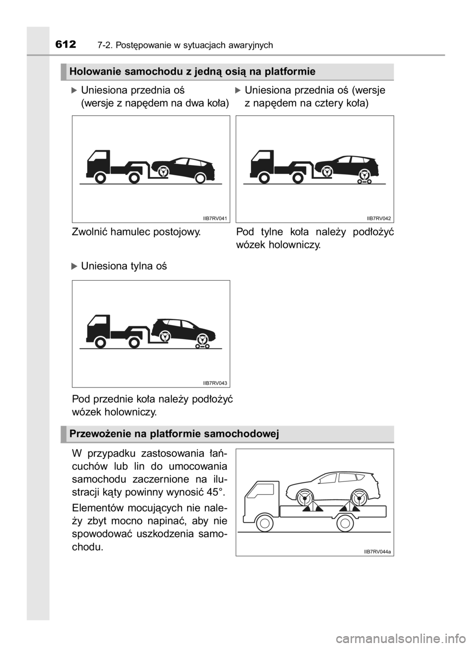 TOYOTA RAV4 2015  Instrukcja obsługi (in Polish) Zwolniç hamulec postojowy.           Pod tylne  ko∏a  nale˝y  pod∏o˝yç
wózek holowniczy.
Pod przednie ko∏a nale˝y pod∏o˝yç
wózek holowniczy.
W przypadku  zastosowania  ∏aƒ-
cuchów