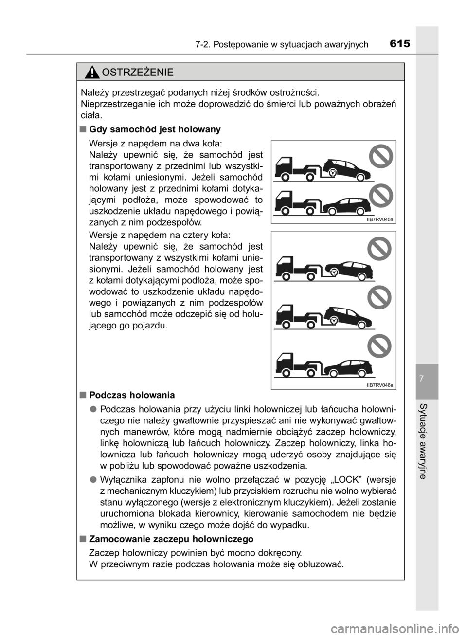TOYOTA RAV4 2015  Instrukcja obsługi (in Polish) 7-2. Post´powanie w sytuacjach awaryjnych615
7
Sytuacje awaryjne
Nale˝y przestrzegaç podanych ni˝ej Êrodków ostro˝noÊci.
Nieprzestrzeganie ich mo˝e doprowadziç do Êmierci lub powa˝nych obr