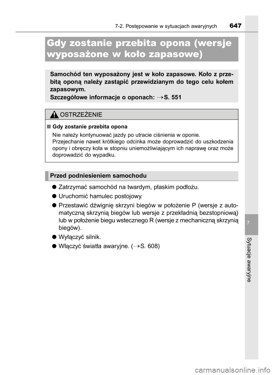 TOYOTA RAV4 2015  Instrukcja obsługi (in Polish) Zatrzymaç samochód na twardym, p∏askim pod∏o˝u.
Uruchomiç hamulec postojowy.
Przestawiç  dêwigni´  skrzyni  biegów  w po∏o˝enie  P (wersje  z auto-
matycznà skrzynià biegów lub wersj