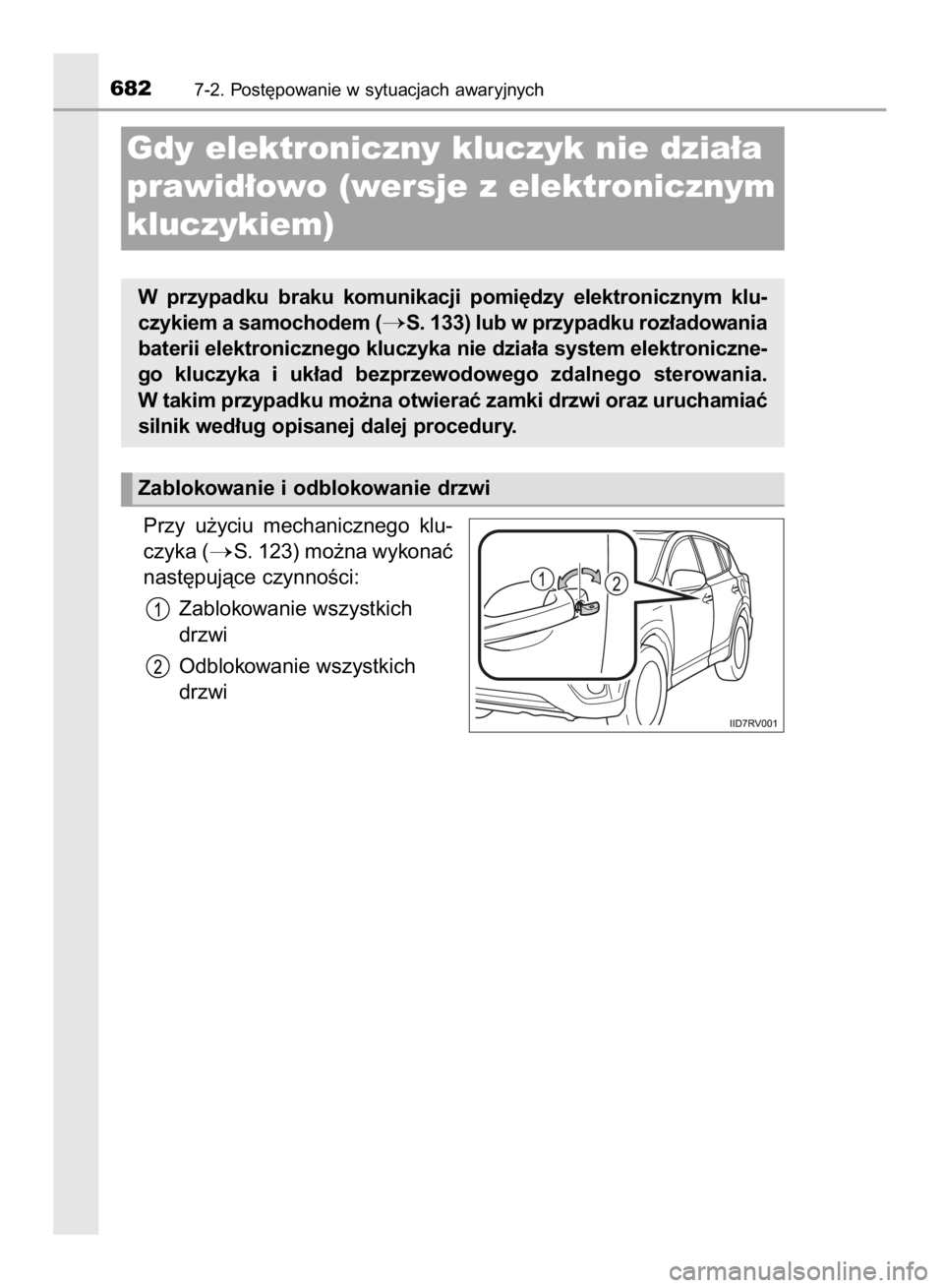 TOYOTA RAV4 2015  Instrukcja obsługi (in Polish) Przy  u˝yciu  mechanicznego  klu-
czyka (
S. 123) mo˝na wykonaç
nast´pujàce czynnoÊci:
Zablokowanie wszystkich
drzwi
Odblokowanie wszystkich
drzwi
6827-2. Post´powanie w sytuacjach awaryjnych
