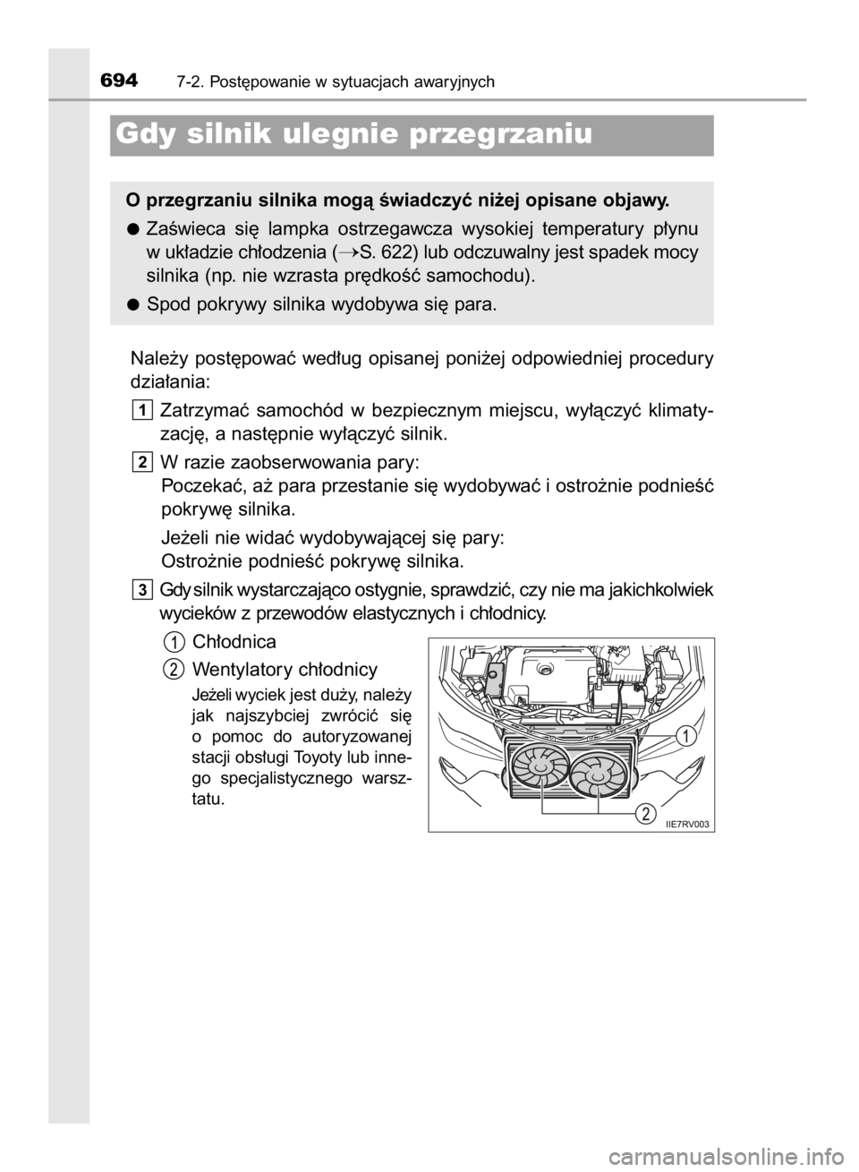 TOYOTA RAV4 2015  Instrukcja obsługi (in Polish) Nale˝y  post´powaç  wed∏ug  opisanej  poni˝ej  odpowiedniej  procedury
dzia∏ania:
Zatrzymaç  samochód  w bezpiecznym  miejscu,  wy∏àczyç  klimaty-
zacj´, a nast´pnie wy∏àczyç silni
