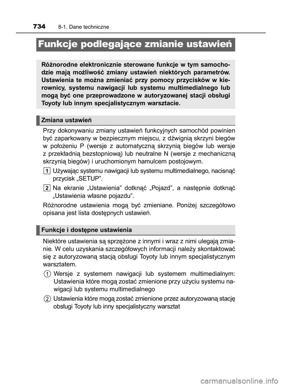 TOYOTA RAV4 2015  Instrukcja obsługi (in Polish) Przy  dokonywaniu  zmiany  ustawieƒ  funkcyjnych  samochód  powinien
byç zaparkowany w bezpiecznym miejscu, z dêwignià skrzyni biegów
w po∏o˝eniu  P (wersje  z automatycznà  skrzynià  bieg