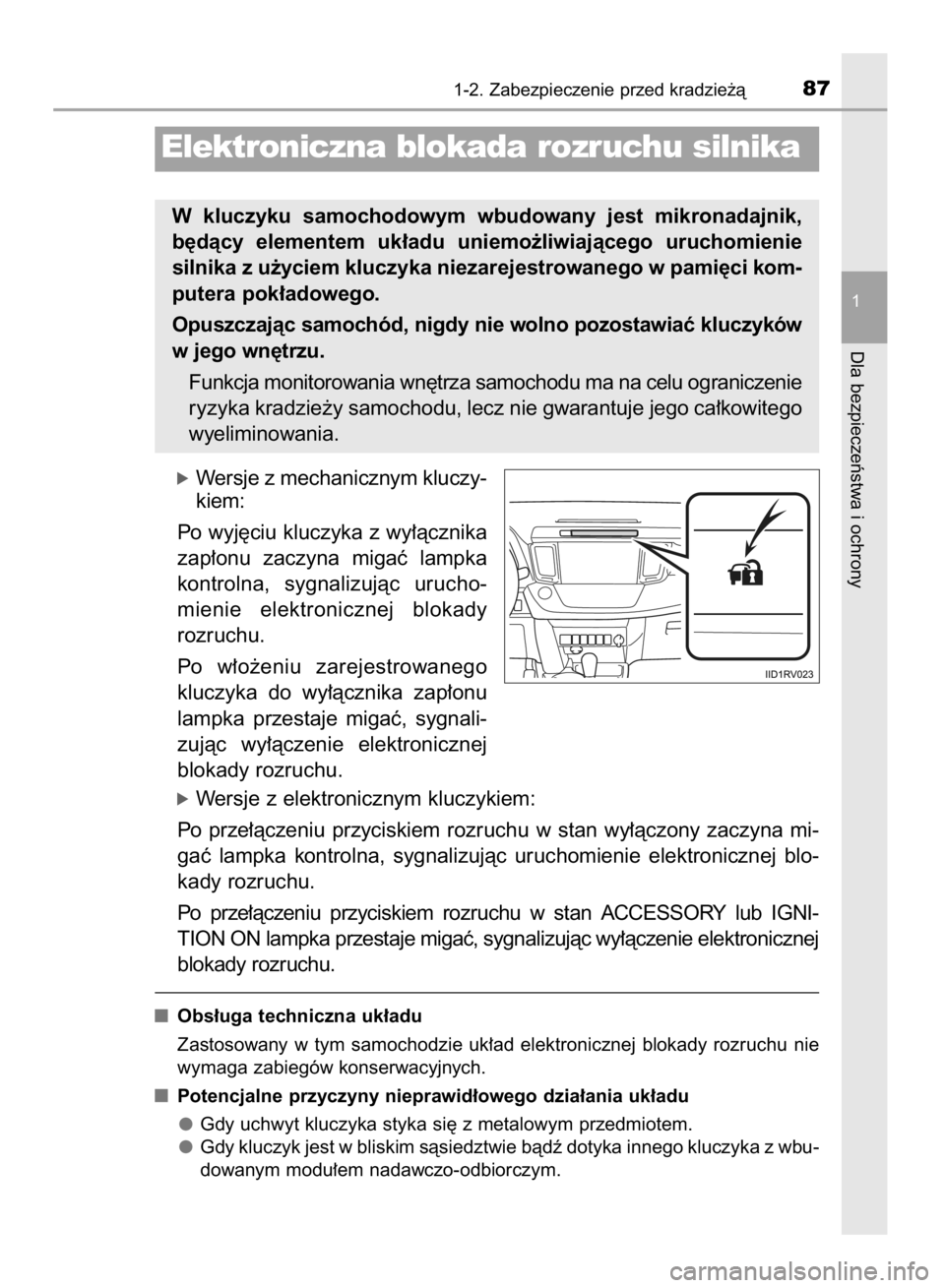 TOYOTA RAV4 2015  Instrukcja obsługi (in Polish) óWersje z mechanicznym kluczy-
kiem:
Po wyj´ciu kluczyka z wy∏àcznika
zap∏onu  zaczyna  migaç  lampka
kontrolna,  sygnalizujàc  urucho-
mienie  elektronicznej  blokady
rozruchu.
Po  w∏o˝en