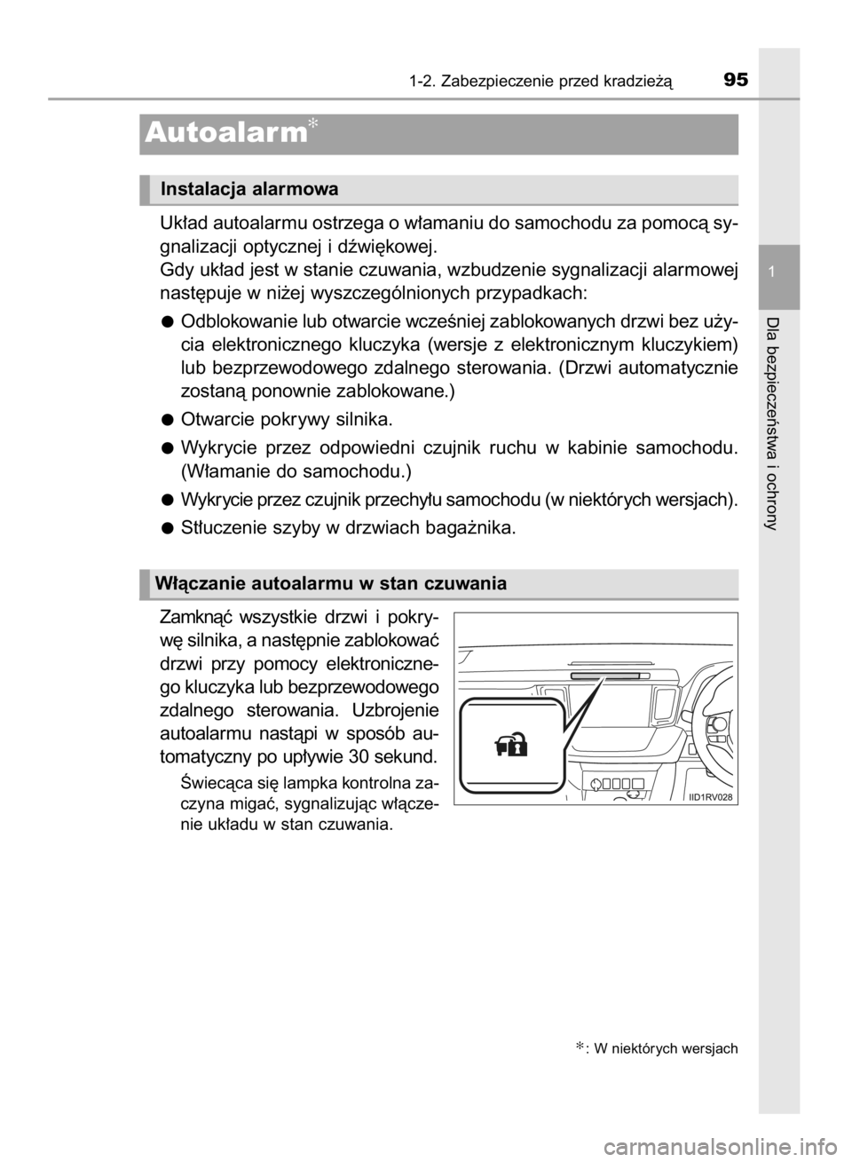 TOYOTA RAV4 2015  Instrukcja obsługi (in Polish) Uk∏ad autoalarmu ostrzega o w∏amaniu do samochodu za pomocà sy-
gnalizacji optycznej i dêwi´kowej.
Gdy uk∏ad jest w stanie czuwania, wzbudzenie sygnalizacji alarmowej
nast´puje w ni˝ej wysz