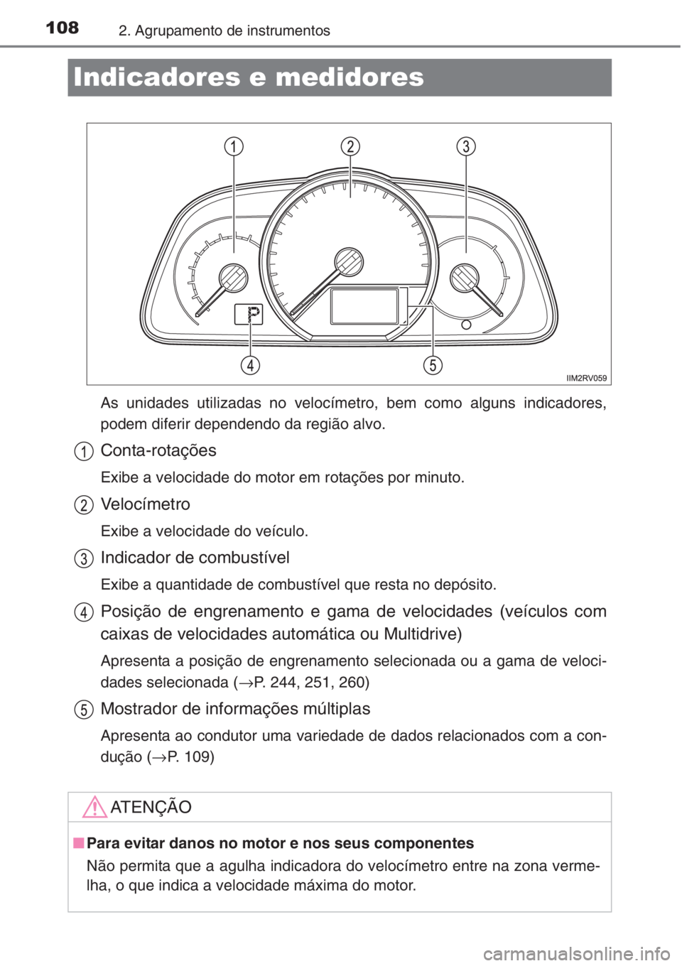 TOYOTA RAV4 2015 Manual de utilização (in Portuguese) 1082. Agrupamento de instrumentos
Indicadores e medidores
As unidades utilizadas no velocímetro, bem como alguns indicadores,
podem diferir dependendo da região alvo.
Conta-rotações
Exibe a veloci TOYOTA RAV4 2015 Manual de utilização (in Portuguese) 1082. Agrupamento de instrumentos
Indicadores e medidores
As unidades utilizadas no velocímetro, bem como alguns indicadores,
podem diferir dependendo da região alvo.
Conta-rotações
Exibe a veloci