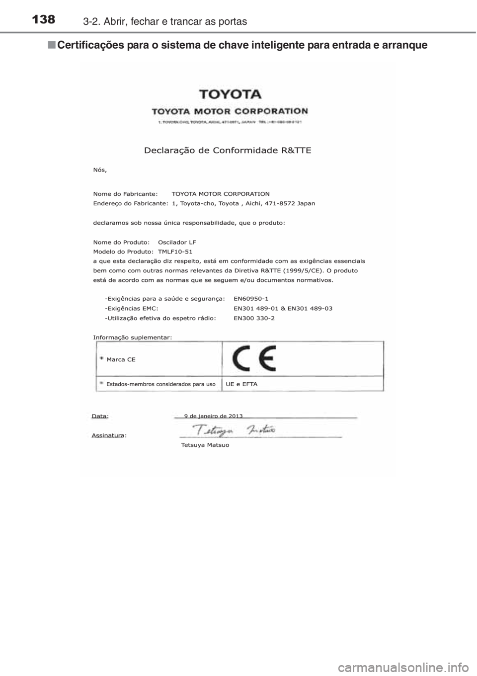 TOYOTA RAV4 2015 Manual de utilização (in Portuguese) 1383-2. Abrir, fechar e trancar as portas
■Certificações para o sistema de chave inteligente para entrada e arranque TOYOTA RAV4 2015 Manual de utilização (in Portuguese) 1383-2. Abrir, fechar e trancar as portas
■Certificações para o sistema de chave inteligente para entrada e arranque