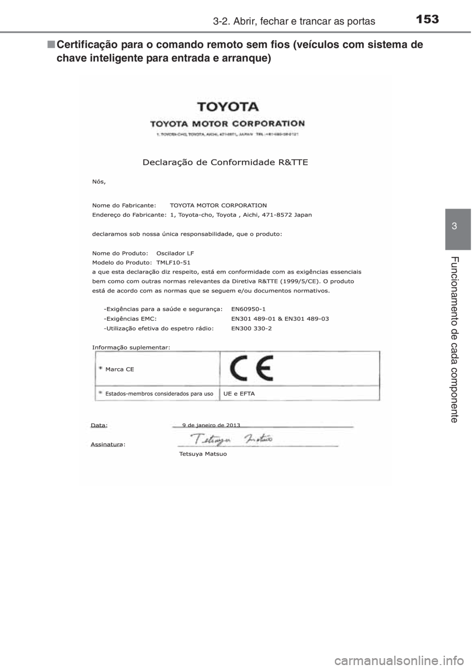 TOYOTA RAV4 2015  Manual de utilização (in Portuguese) 1533-2. Abrir, fechar e trancar as portas
3
Funcionamento de cada componente
■Certificação para o comando remoto sem fios (veículos com sistema de
chave inteligente para entrada e arranque) 