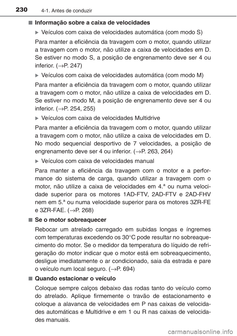 TOYOTA RAV4 2015  Manual de utilização (in Portuguese) 2304-1. Antes de conduzir
■Informação sobre a caixa de velocidades
�XVeículos com caixa de velocidades automática (com modo S)
Para manter a eficiência da travagem com o motor, quando utilizar
