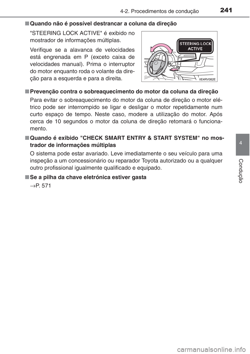 TOYOTA RAV4 2015  Manual de utilização (in Portuguese) 2414-2. Procedimentos de condução
4
Condução
■Quando não é possível destrancar a coluna da direção
■Prevenção contra o sobreaquecimento do motor da coluna da direção
Para evitar o sob