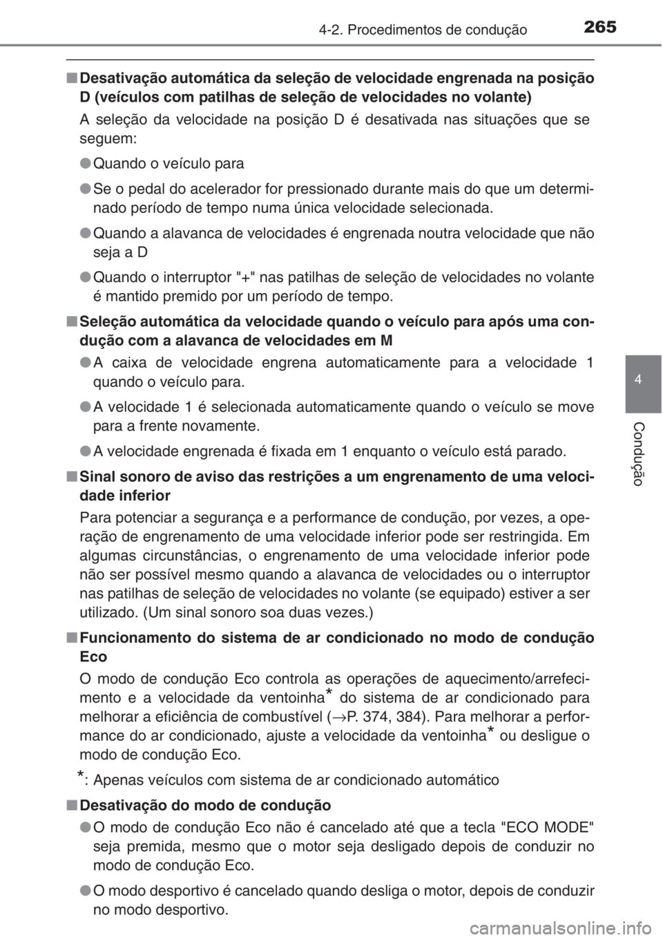 TOYOTA RAV4 2015  Manual de utilização (in Portuguese) 2654-2. Procedimentos de condução
4
Condução
■Desativação automática da seleção de velocidade engrenada na posição
D (veículos com patilhas de seleção de velocidades no volante)
A sele