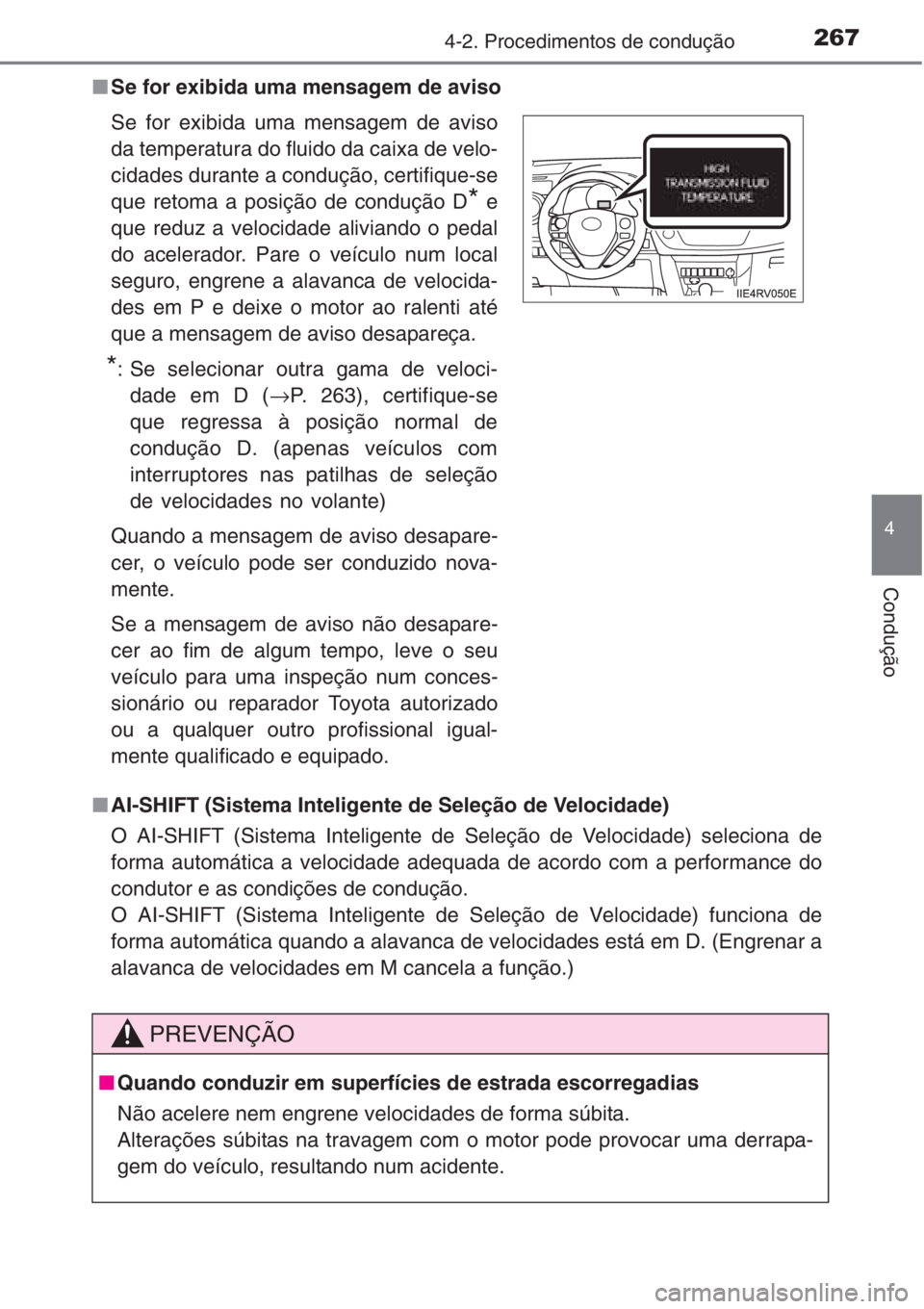 TOYOTA RAV4 2015  Manual de utilização (in Portuguese) 2674-2. Procedimentos de condução
4
Condução
■Se for exibida uma mensagem de aviso
■AI-SHIFT (Sistema Inteligente de Seleção de Velocidade)
O AI-SHIFT (Sistema Inteligente de Seleção de Ve