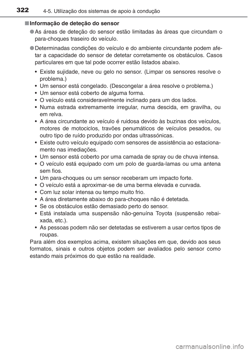 TOYOTA RAV4 2015 Manual de utilização (in Portuguese) 3224-5. Utilização dos sistemas de apoio à condução
■Informação de deteção do sensor
●As áreas de deteção do sensor estão limitadas às áreas que circundam o
para-choques traseiro do TOYOTA RAV4 2015 Manual de utilização (in Portuguese) 3224-5. Utilização dos sistemas de apoio à condução
■Informação de deteção do sensor
●As áreas de deteção do sensor estão limitadas às áreas que circundam o
para-choques traseiro do