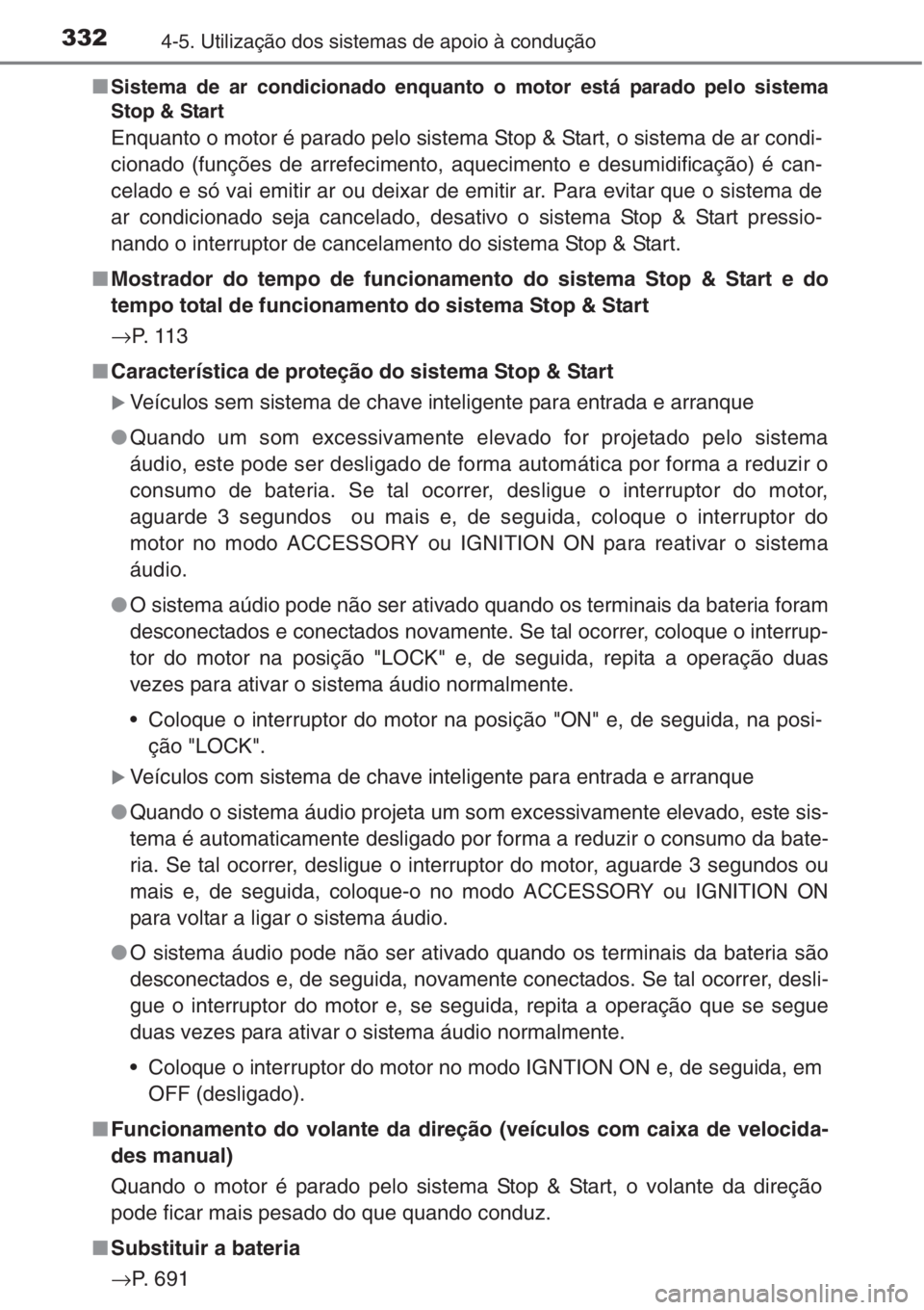 TOYOTA RAV4 2015 Manual de utilização (in Portuguese) 3324-5. Utilização dos sistemas de apoio à condução
■Sistema de ar condicionado enquanto o motor está parado pelo sistema
Stop & Start
Enquanto o motor é parado pelo sistema Stop & Start, o s TOYOTA RAV4 2015 Manual de utilização (in Portuguese) 3324-5. Utilização dos sistemas de apoio à condução
■Sistema de ar condicionado enquanto o motor está parado pelo sistema
Stop & Start
Enquanto o motor é parado pelo sistema Stop & Start, o s