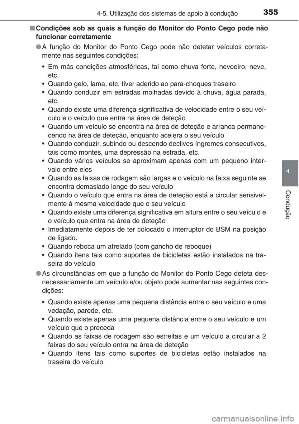 TOYOTA RAV4 2015  Manual de utilização (in Portuguese) 3554-5. Utilização dos sistemas de apoio à condução
4
Condução
■Condições sob as quais a função do Monitor do Ponto Cego pode não
funcionar corretamente
●A função do Monitor do Ponto