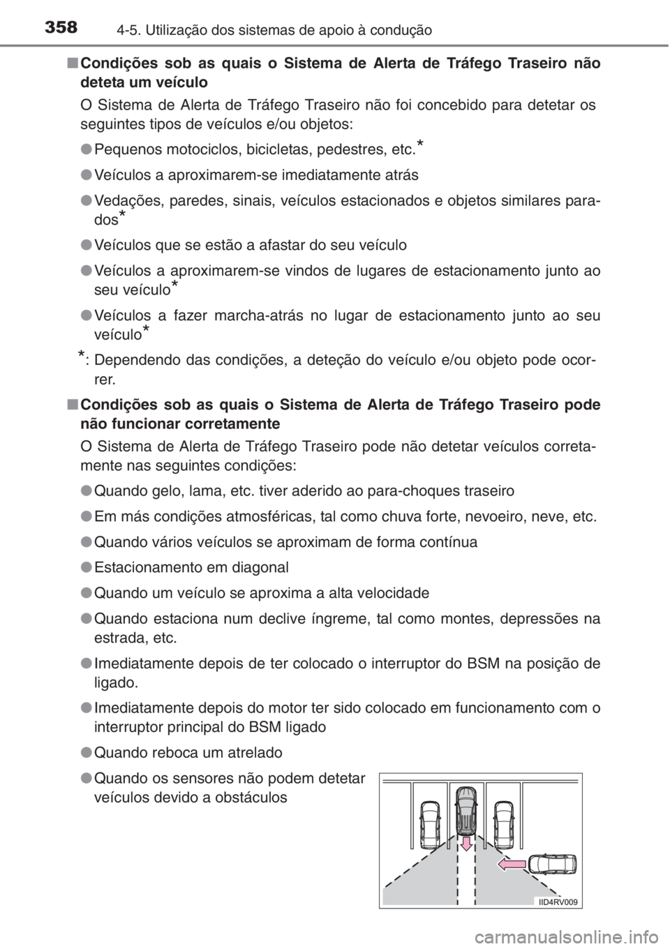 TOYOTA RAV4 2015 Manual de utilização (in Portuguese) 3584-5. Utilização dos sistemas de apoio à condução
■Condições sob as quais o Sistema de Alerta de Tráfego Traseiro não
deteta um veículo
O Sistema de Alerta de Tráfego Traseiro não foi TOYOTA RAV4 2015 Manual de utilização (in Portuguese) 3584-5. Utilização dos sistemas de apoio à condução
■Condições sob as quais o Sistema de Alerta de Tráfego Traseiro não
deteta um veículo
O Sistema de Alerta de Tráfego Traseiro não foi