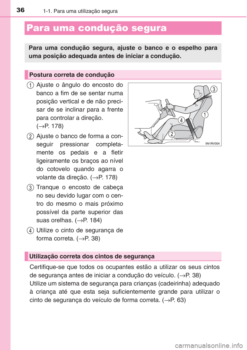 TOYOTA RAV4 2015 Manual de utilização (in Portuguese) 361-1. Para uma utilização segura
Para uma condução segura
Ajuste o ângulo do encosto do
banco a fim de se sentar numa
posição vertical e de não preci-
sar de se inclinar para a frente
para co TOYOTA RAV4 2015 Manual de utilização (in Portuguese) 361-1. Para uma utilização segura
Para uma condução segura
Ajuste o ângulo do encosto do
banco a fim de se sentar numa
posição vertical e de não preci-
sar de se inclinar para a frente
para co