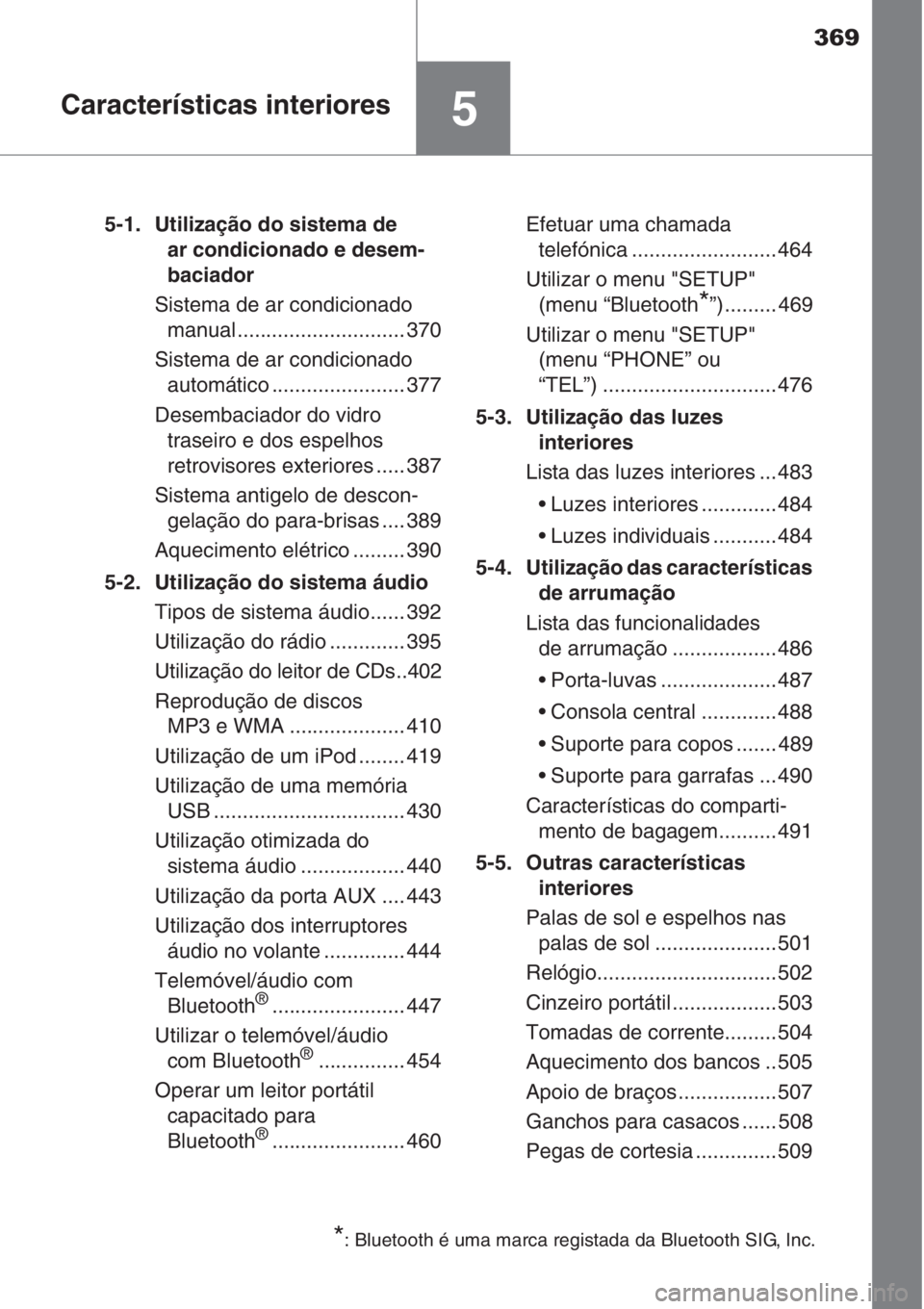 TOYOTA RAV4 2015 Manual de utilização (in Portuguese) 369
5Características interiores
5-1. Utilização do sistema de
ar condicionado e desem-
baciador
Sistema de ar condicionado
manual ............................. 370
Sistema de ar condicionado
aut TOYOTA RAV4 2015 Manual de utilização (in Portuguese) 369
5Características interiores
5-1. Utilização do sistema de
ar condicionado e desem-
baciador
Sistema de ar condicionado
manual ............................. 370
Sistema de ar condicionado
aut