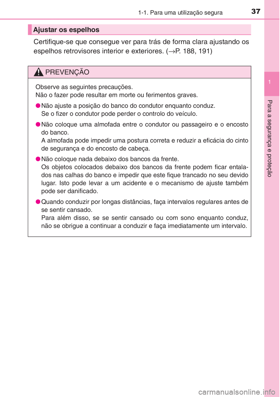 TOYOTA RAV4 2015 Manual de utilização (in Portuguese) 371-1. Para uma utilização segura
1
Para a segurança e proteção
Certifique-se que consegue ver para trás de forma clara ajustando os
espelhos retrovisores interior e exteriores. (→P. 188, 191) TOYOTA RAV4 2015 Manual de utilização (in Portuguese) 371-1. Para uma utilização segura
1
Para a segurança e proteção
Certifique-se que consegue ver para trás de forma clara ajustando os
espelhos retrovisores interior e exteriores. (→P. 188, 191)