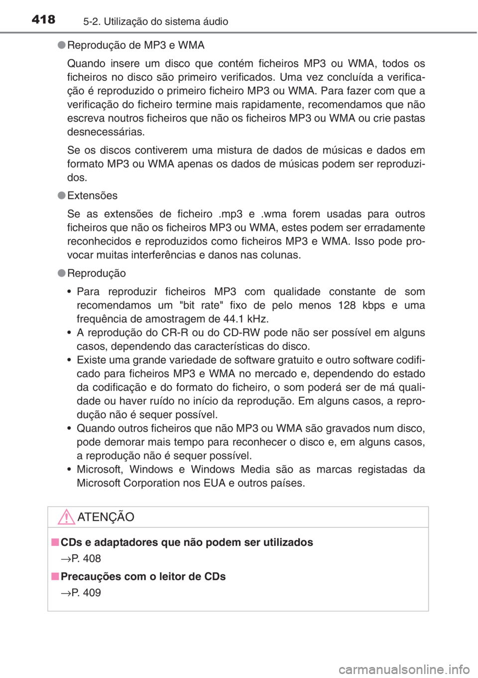 TOYOTA RAV4 2015  Manual de utilização (in Portuguese) 4185-2. Utilização do sistema áudio
●Reprodução de MP3 e WMA
Quando insere um disco que contém ficheiros MP3 ou WMA, todos os
ficheiros no disco são primeiro verificados. Uma vez concluída a