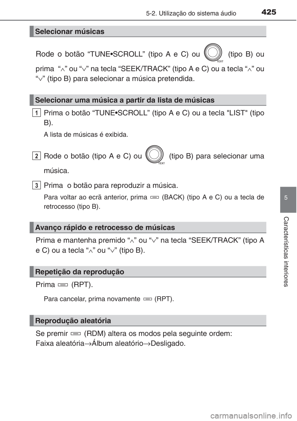 TOYOTA RAV4 2015  Manual de utilização (in Portuguese) 4255-2. Utilização do sistema áudio
5
Características interiores
Rode o botão “TUNE•SCROLL” (tipo A e C) ou   (tipo B) ou
prima  “
∧” ou “∨” na tecla “SEEK/TRACK” (tipo A e 
