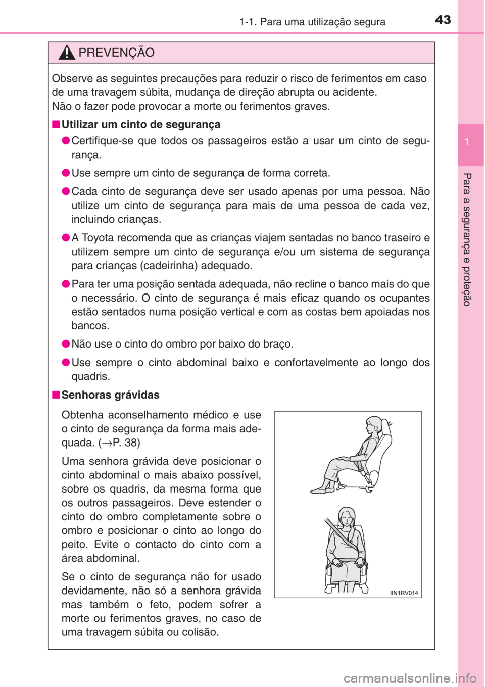 TOYOTA RAV4 2015 Manual de utilização (in Portuguese) 431-1. Para uma utilização segura
1
Para a segurança e proteção
PREVENÇÃO
Observe as seguintes precauções para reduzir o risco de ferimentos em caso
de uma travagem súbita, mudança de dire TOYOTA RAV4 2015 Manual de utilização (in Portuguese) 431-1. Para uma utilização segura
1
Para a segurança e proteção
PREVENÇÃO
Observe as seguintes precauções para reduzir o risco de ferimentos em caso
de uma travagem súbita, mudança de dire